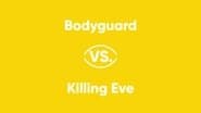 Bodyguard vs. Killing Eve