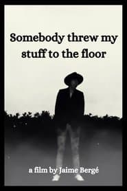 Somebody Threw My Stuff to the Floor