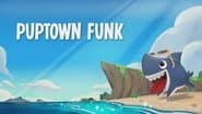 Puptown Funk / Pup, Pup and Away / Sharks on a Boat