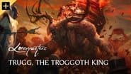 Trugg, the Troggoth King