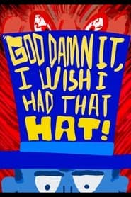 God Damn It, I Wish I Had That Hat!
