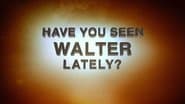 Behind the Story: Have You Seen Walter Lately?