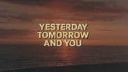 Yesterday, Tomorrow, and You