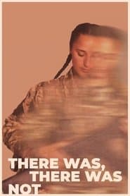 There Was, There Was Not