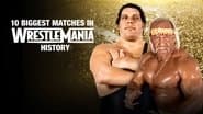 10 Biggest Matches in WrestleMania History