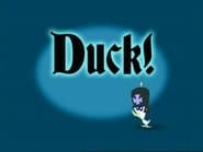 Duck!