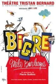 Bigre, mélo burlesque