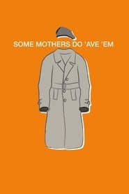 Some Mothers Do 'Ave 'Em