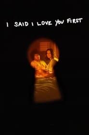 I Said I Love You First