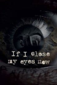 If I Close My Eyes Now