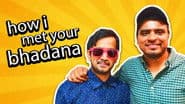 How I met your Bhadana