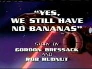 Yes, We Still Have No Bananas