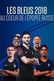 Les Bleus 2018 : Au cœur de l'épopée russe