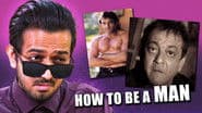 How to be a MAN (ft. Sanjay Dutt)
