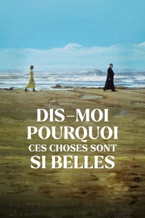 Dis-moi pourquoi ces choses sont si belles