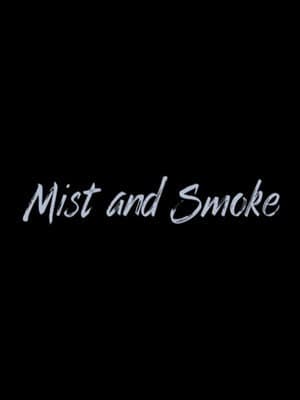 Mist and Smoke