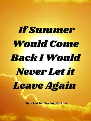 If Summer Came Back I Would Never Let It Leave Again