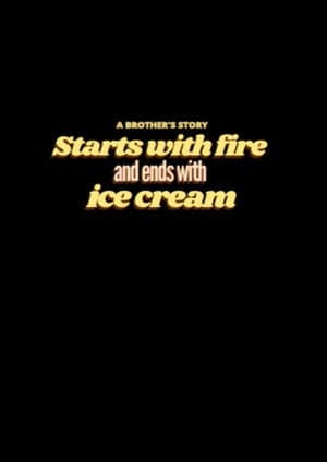 Starts with Fire and Ends with Ice Cream