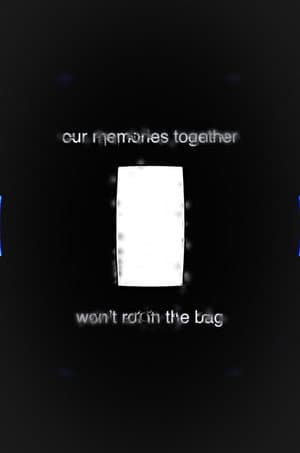 Our Memories Together Won't Rot in the Bag