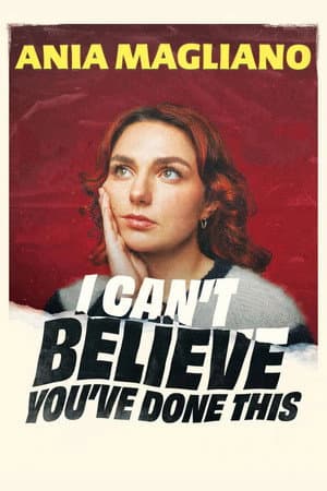 Ania Magliano: I Can't Believe You've Done This