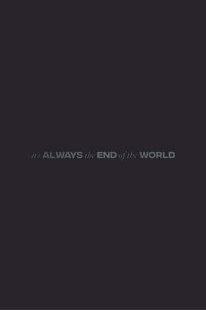 It's Always the End of the World
